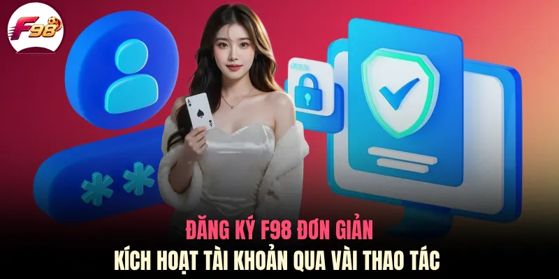 Đăng ký F98 đơn giản, kích hoạt tài khoản qua vài thao tác