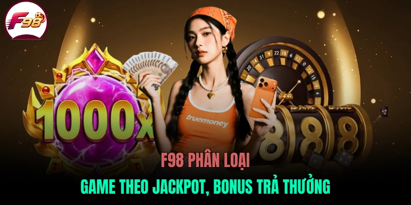 F98 phân loại game theo Jackpot, Bonus trả thưởng