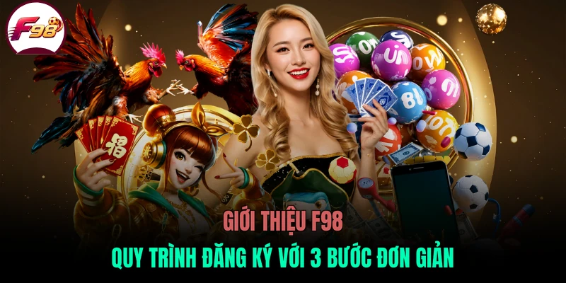 Giới thiệu F98 quy trình đăng ký với 3 bước đơn giản