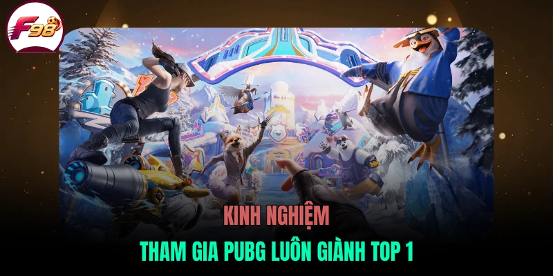Kinh nghiệm tham gia PUBG luôn giành top 1