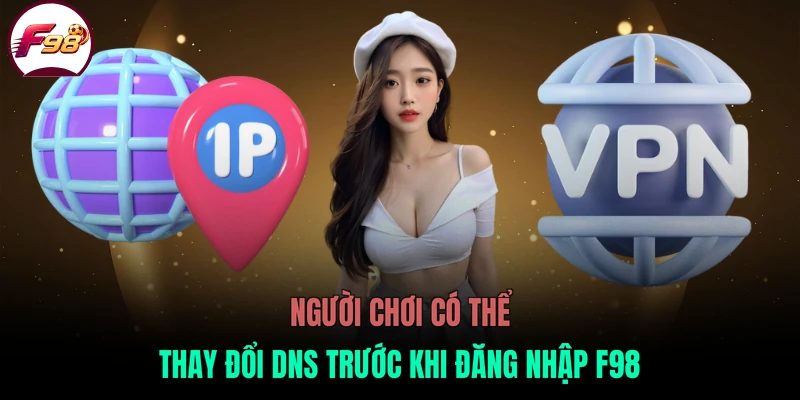 Người chơi có thể thay đổi DNS trước khi đăng nhập F98