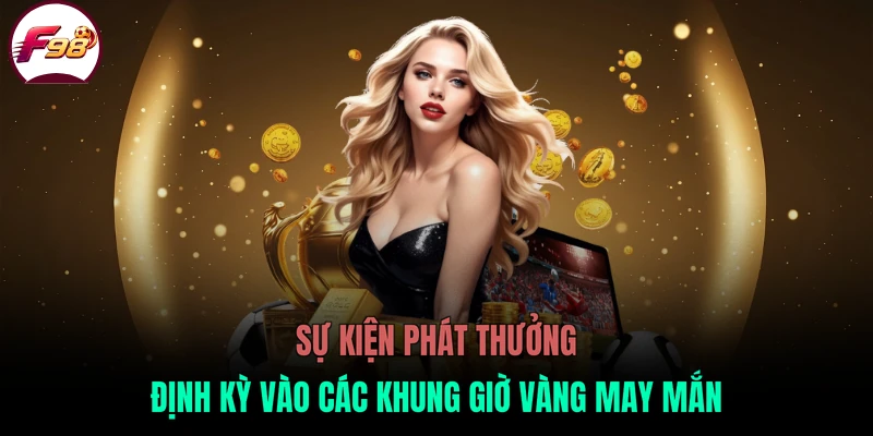 Sự kiện phát thưởng định kỳ vào các khung giờ vàng may mắn