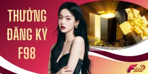Săn Thưởng Đăng Ký F98 Nhận 58K Cực Dễ Chỉ Trong 30 Giây